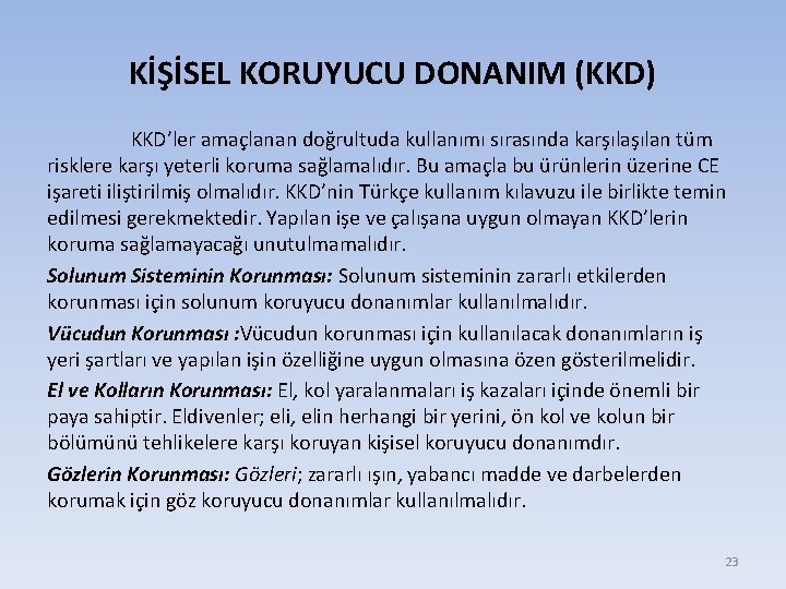 KİŞİSEL KORUYUCU DONANIM (KKD) KKD’ler amaçlanan doğrultuda kullanımı sırasında karşılan tüm risklere karşı yeterli