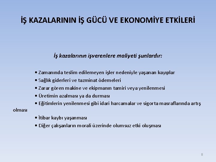 İŞ KAZALARININ İŞ GÜCÜ VE EKONOMİYE ETKİLERİ İş kazalarının işverenlere maliyeti şunlardır: olması •