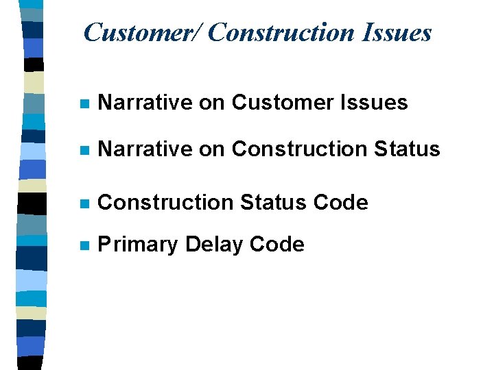 Customer/ Construction Issues n Narrative on Customer Issues n Narrative on Construction Status Code