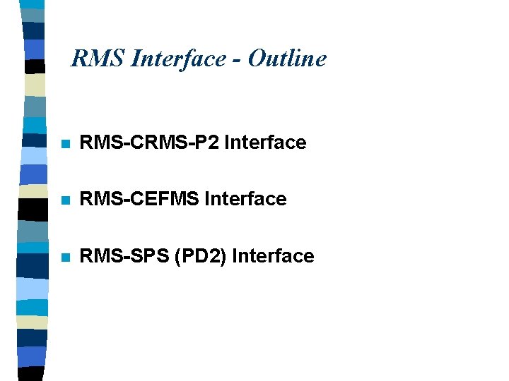 RMS Interface - Outline n RMS-CRMS-P 2 Interface n RMS-CEFMS Interface n RMS-SPS (PD