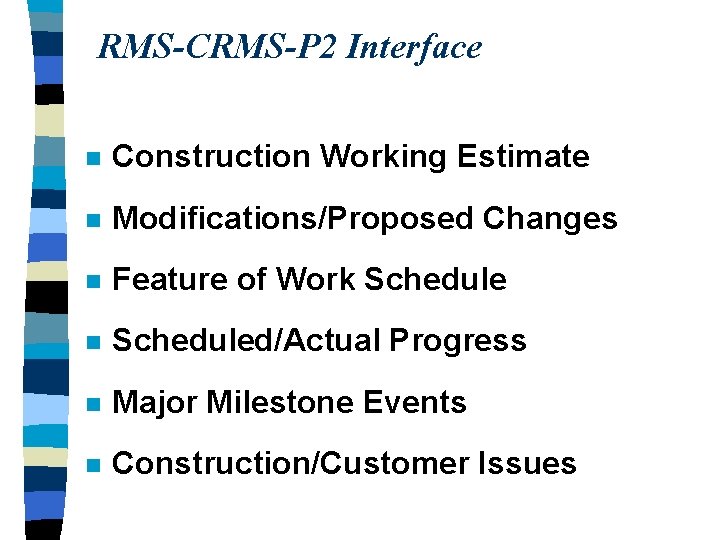 RMS-CRMS-P 2 Interface n Construction Working Estimate n Modifications/Proposed Changes n Feature of Work