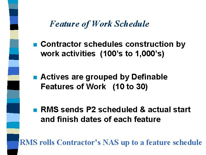 Feature of Work Schedule n Contractor schedules construction by work activities (100’s to 1,