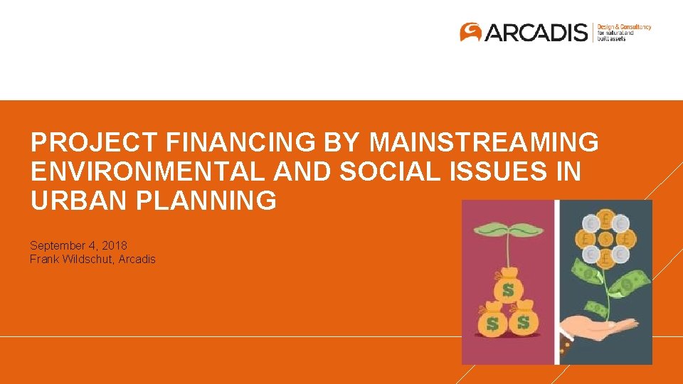 PROJECT FINANCING BY MAINSTREAMING ENVIRONMENTAL AND SOCIAL ISSUES IN URBAN PLANNING September 4, 2018