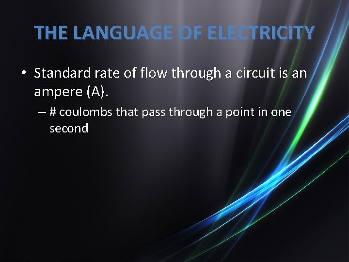 THE LANGUAGE OF ELECTRICITY • Standard rate of flow through a circuit is an
