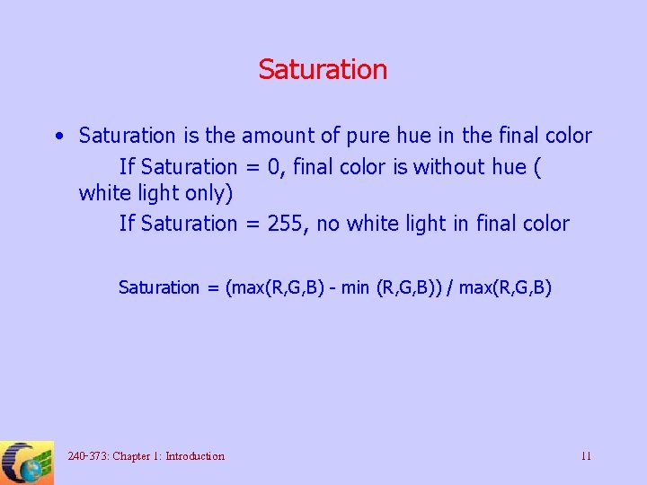 Saturation • Saturation is the amount of pure hue in the final color If