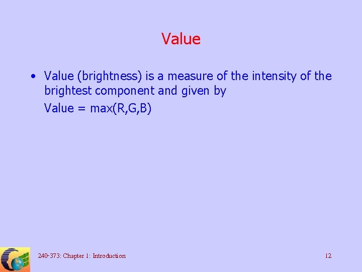 Value • Value (brightness) is a measure of the intensity of the brightest component