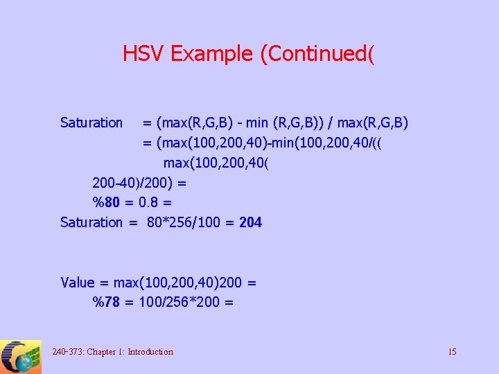 HSV Example (Continued( Saturation = (max(R, G, B) - min (R, G, B)) /