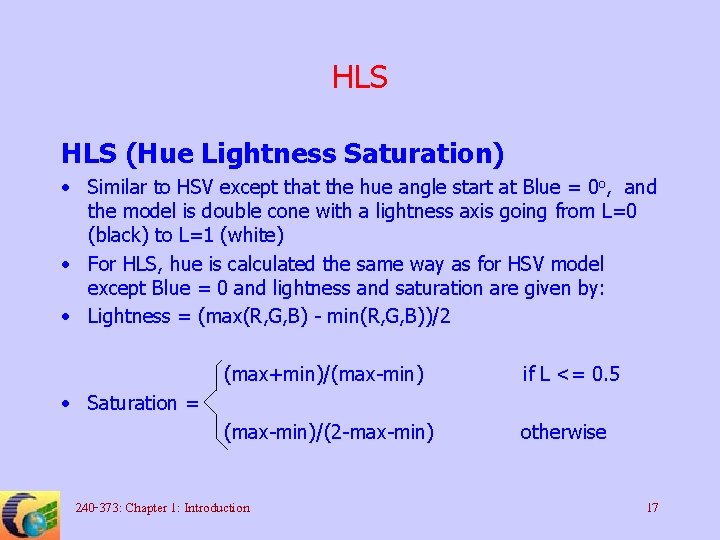HLS (Hue Lightness Saturation) • Similar to HSV except that the hue angle start