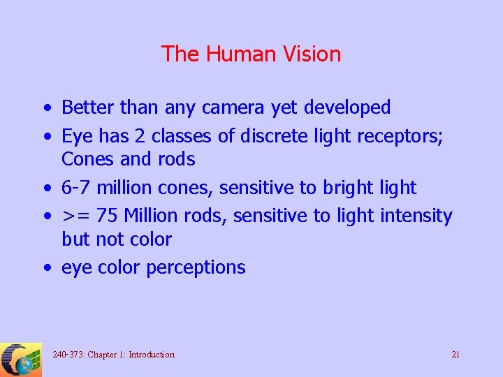 The Human Vision • Better than any camera yet developed • Eye has 2