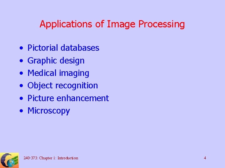 Applications of Image Processing • • • Pictorial databases Graphic design Medical imaging Object
