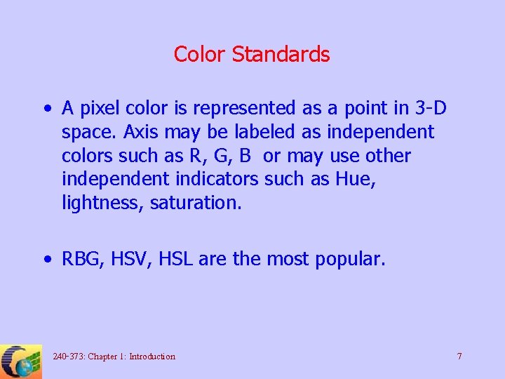 Color Standards • A pixel color is represented as a point in 3 -D