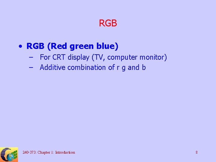 RGB • RGB (Red green blue) – For CRT display (TV, computer monitor) –