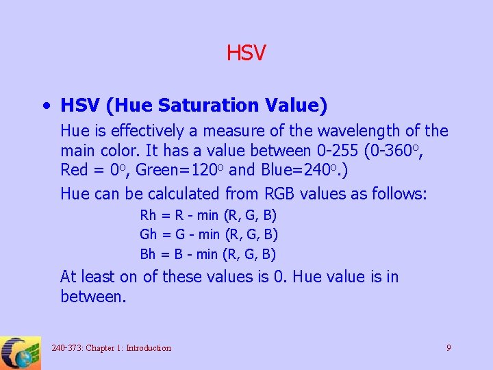 HSV • HSV (Hue Saturation Value) Hue is effectively a measure of the wavelength