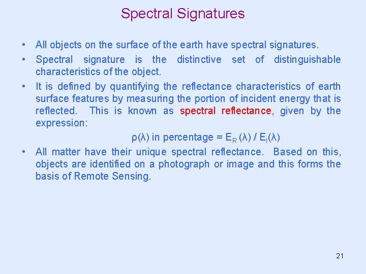 Spectral Signatures • All objects on the surface of the earth have spectral signatures. Spectral Signatures • All objects on the surface of the earth have spectral signatures.