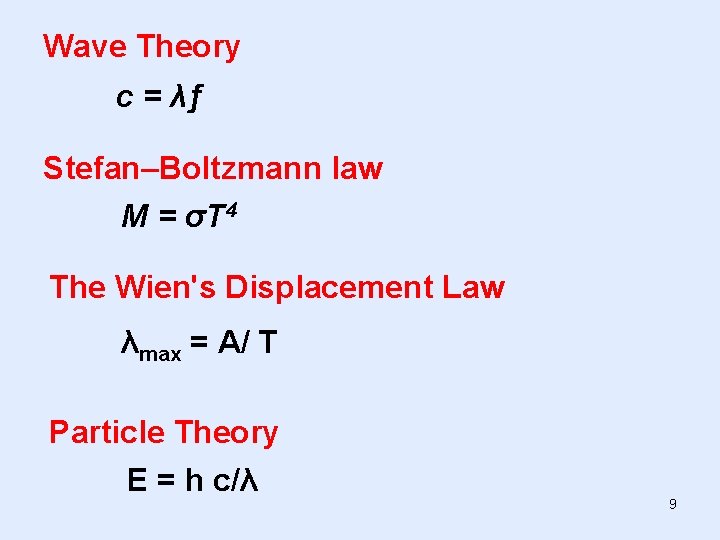 Wave Theory c = λƒ Stefan–Boltzmann law M = σT 4 The Wien's Displacement Wave Theory c = λƒ Stefan–Boltzmann law M = σT 4 The Wien's Displacement