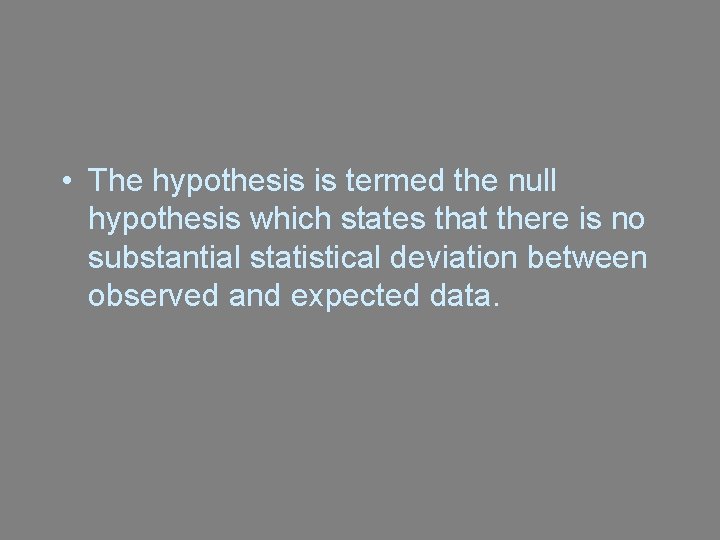 • The hypothesis is termed the null hypothesis which states that there is • The hypothesis is termed the null hypothesis which states that there is