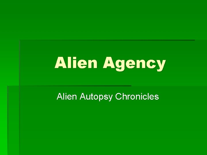 Alien Agency Alien Autopsy Chronicles 