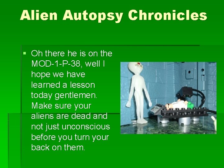 Alien Autopsy Chronicles § Oh there he is on the MOD-1 -P-38, well I