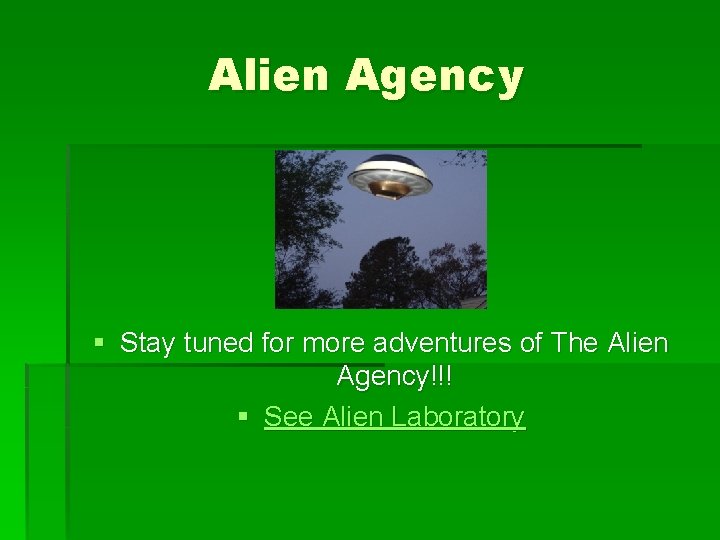 Alien Agency § Stay tuned for more adventures of The Alien Agency!!! § See