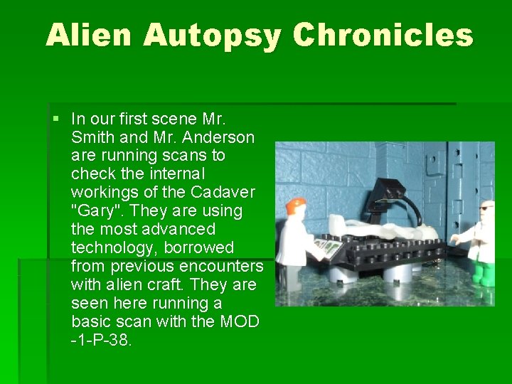 Alien Autopsy Chronicles § In our first scene Mr. Smith and Mr. Anderson are