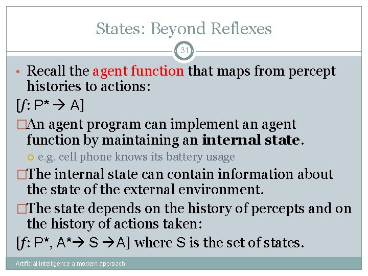 States: Beyond Reflexes 31 • Recall the agent function that maps from percept histories