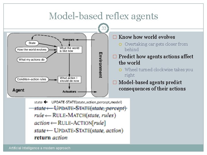 Model-based reflex agents 33 � Know how world evolves Overtaking car gets closer from