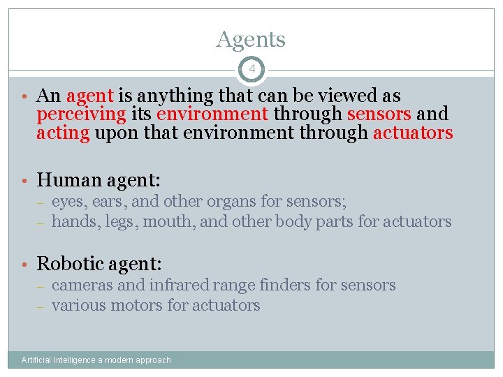Agents 4 • An agent is anything that can be viewed as perceiving its