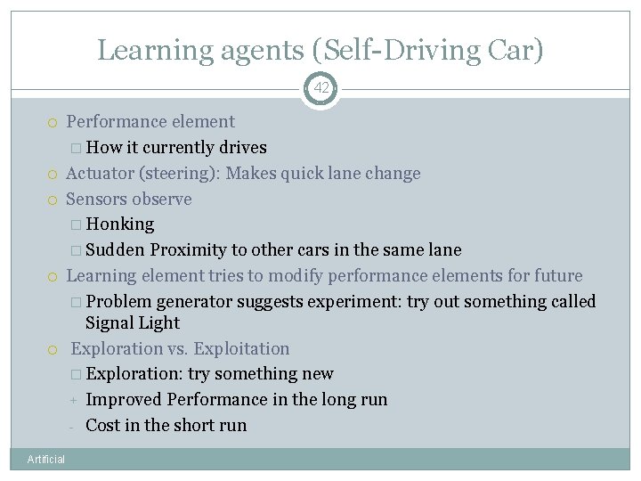 Learning agents (Self-Driving Car) 42 Artificial Performance element � How it currently drives Actuator