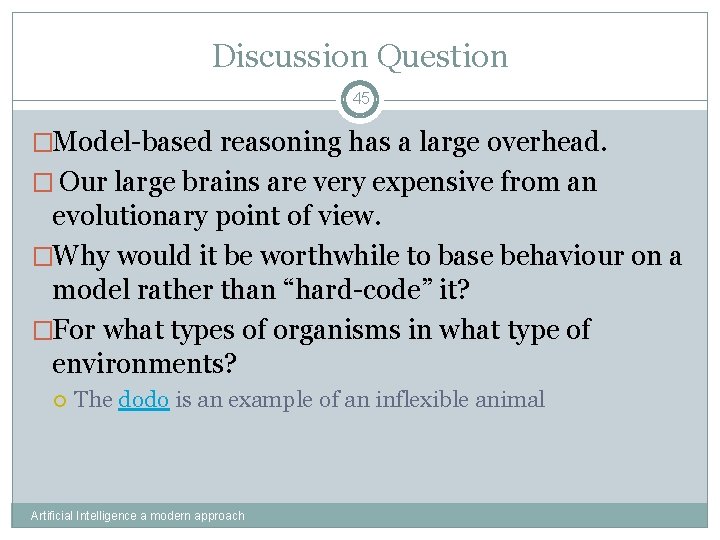 Discussion Question 45 �Model-based reasoning has a large overhead. � Our large brains are
