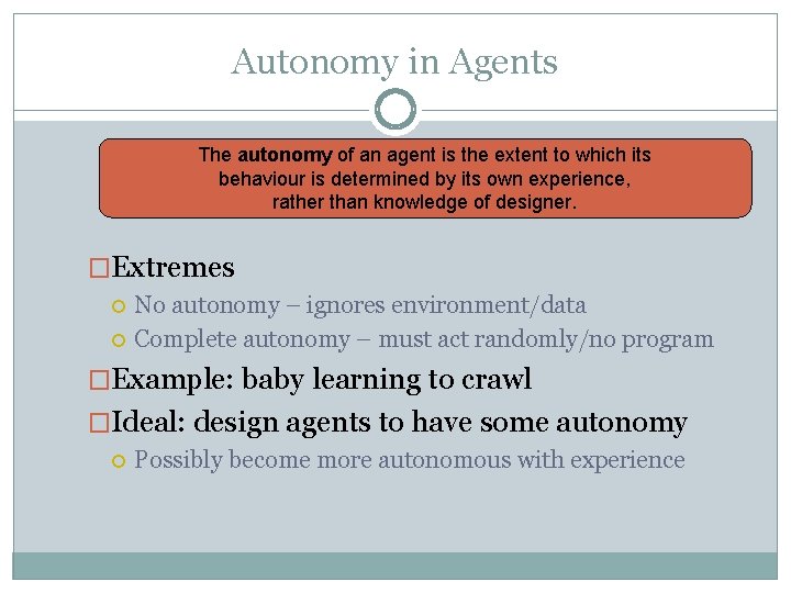 Autonomy in Agents The autonomy of an agent is the extent to which its