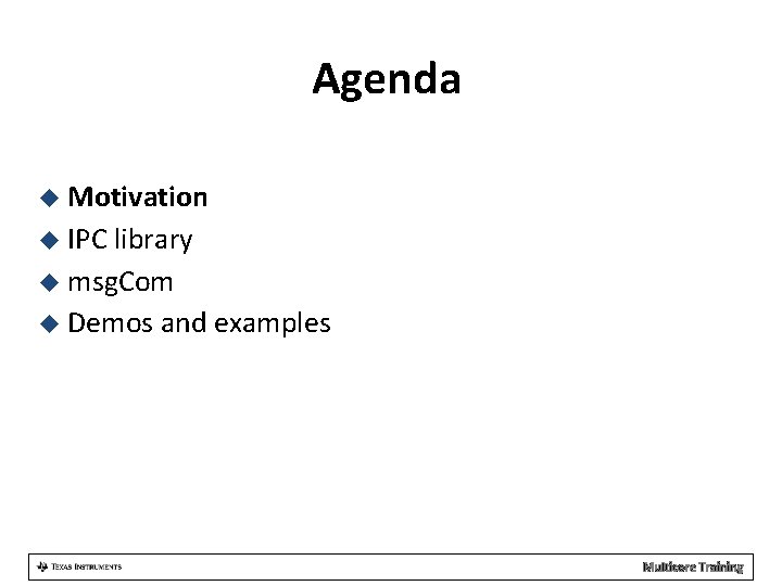 Agenda Motivation IPC library msg. Com Demos and examples Multicore Training 