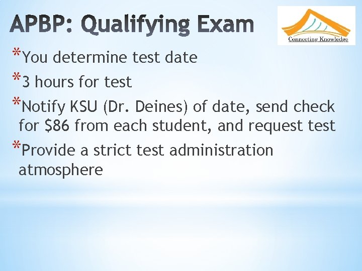 *You determine test date *3 hours for test *Notify KSU (Dr. Deines) of date,