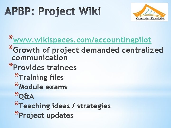 *www. wikispaces. com/accountingpilot *Growth of project demanded centralized communication *Provides trainees *Training files *Module