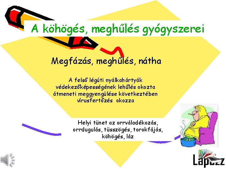 A köhögés, meghűlés gyógyszerei Megfázás, meghűlés, nátha A felső légúti nyálkahártyák védekezőképességének lehűlés okozta