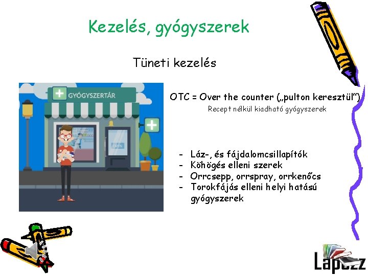 Kezelés, gyógyszerek Tüneti kezelés OTC = Over the counter („pulton keresztül”) Recept nélkül kiadható