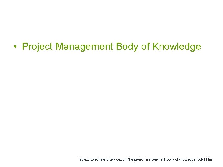  • Project Management Body of Knowledge https: //store. theartofservice. com/the-project-management-body-of-knowledge-toolkit. html 