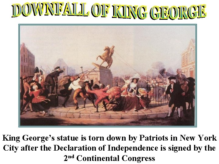 King George’s statue is torn down by Patriots in New York City after the