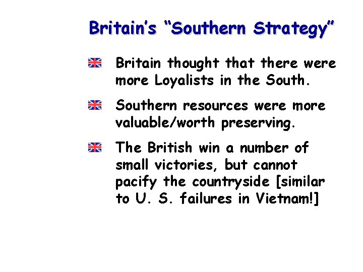 Britain’s “Southern Strategy” Britain thought that there were more Loyalists in the Southern resources