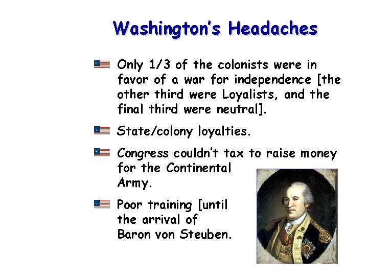 Washington’s Headaches Only 1/3 of the colonists were in favor of a war for