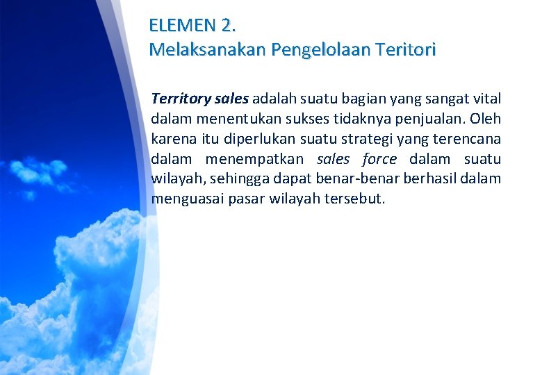 ELEMEN 2. Melaksanakan Pengelolaan Teritori Territory sales adalah suatu bagian yang sangat vital dalam