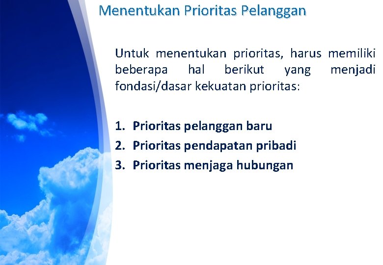 Menentukan Prioritas Pelanggan Untuk menentukan prioritas, harus memiliki beberapa hal berikut yang menjadi fondasi/dasar