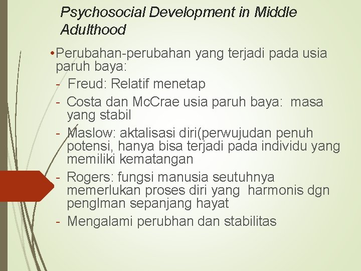 Psychosocial Development in Middle Adulthood • Perubahan-perubahan yang terjadi pada usia paruh baya: -