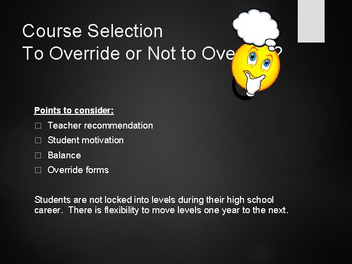 Course Selection To Override or Not to Override? Points to consider: � Teacher recommendation