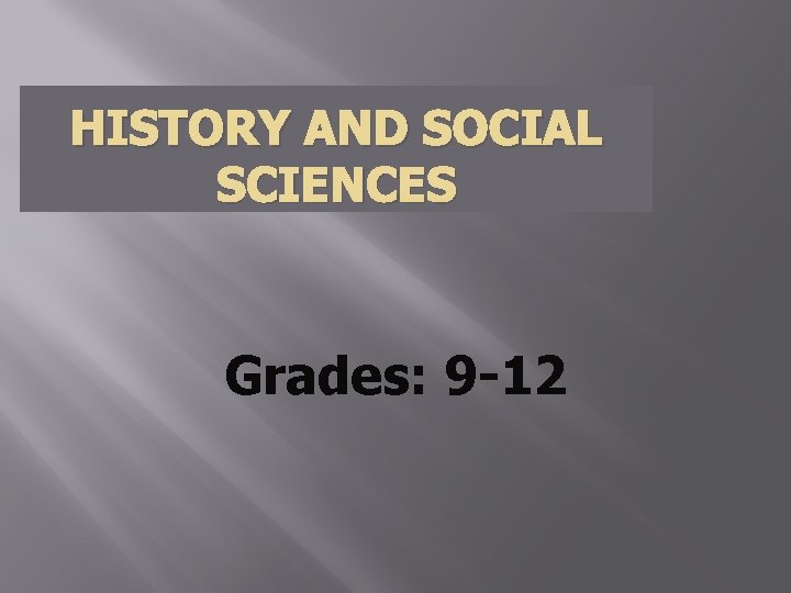 HISTORY AND SOCIAL SCIENCES Grades: 9 -12 