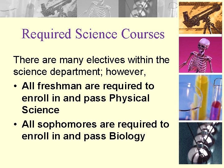 Required Science Courses There are many electives within the science department; however, • All