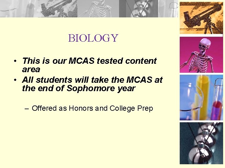 BIOLOGY • This is our MCAS tested content area • All students will take