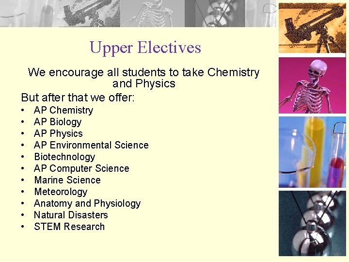 Upper Electives We encourage all students to take Chemistry and Physics But after that