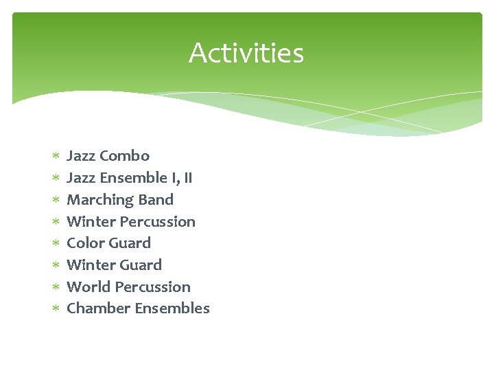 Activities Jazz Combo Jazz Ensemble I, II Marching Band Winter Percussion Color Guard Winter