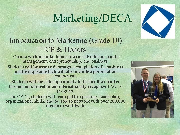 Marketing/DECA Introduction to Marketing (Grade 10) CP & Honors Course work includes topics such