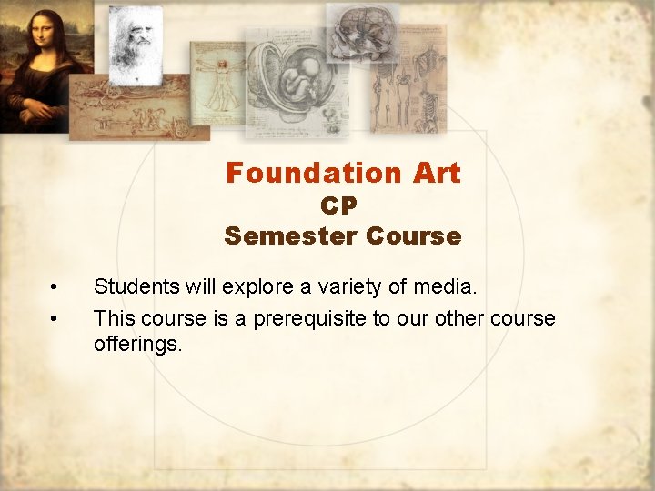 Foundation Art CP Semester Course • • Students will explore a variety of media.